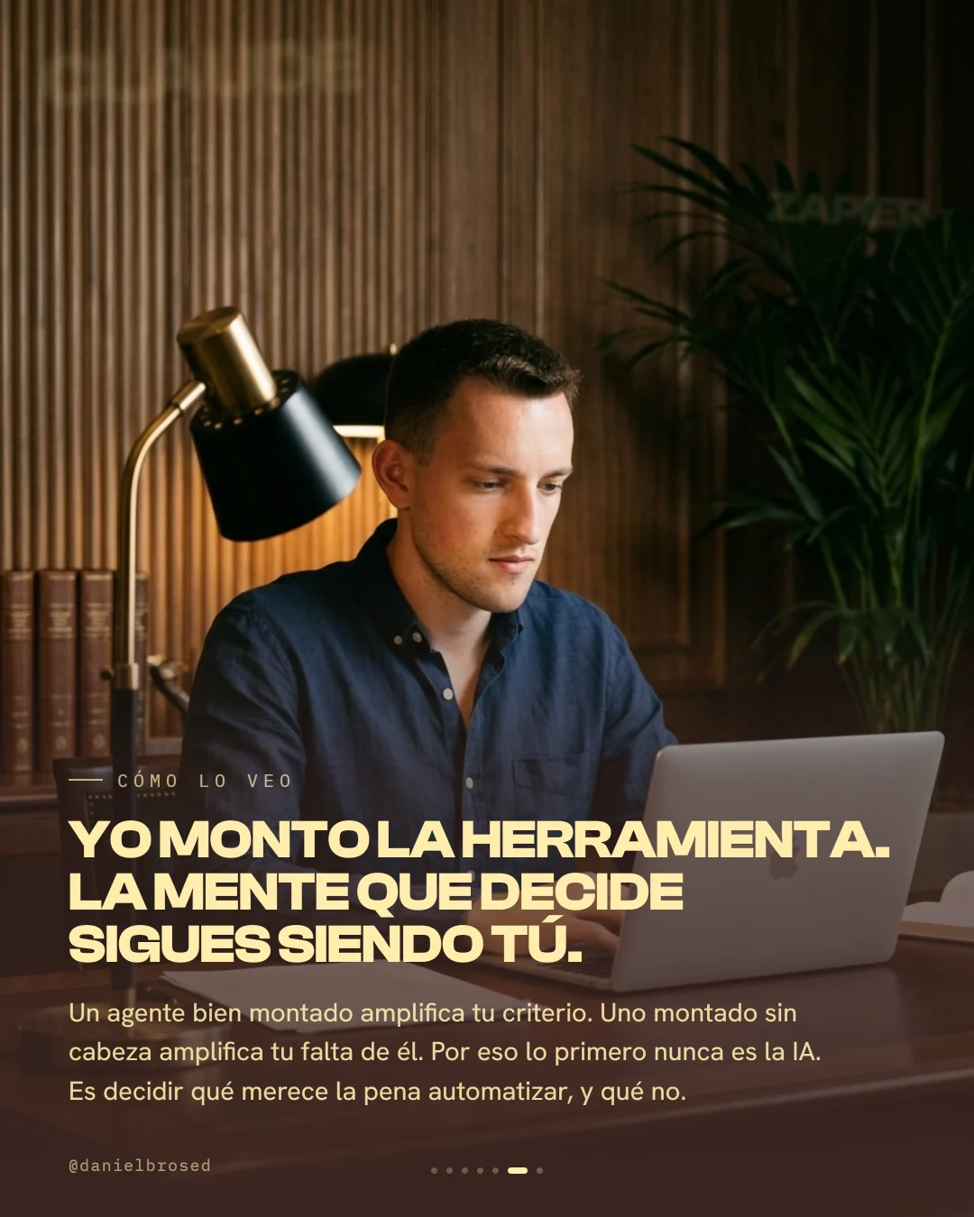 Yo monto la herramienta, la mente que decide sigues siendo tú